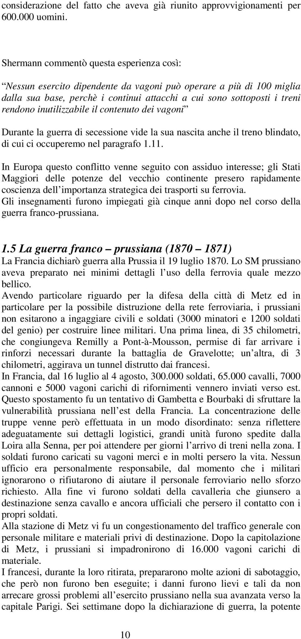 inutilizzabile il contenuto dei vagoni Durante la guerra di secessione vide la sua nascita anche il treno blindato, di cui ci occuperemo nel paragrafo 1.11.