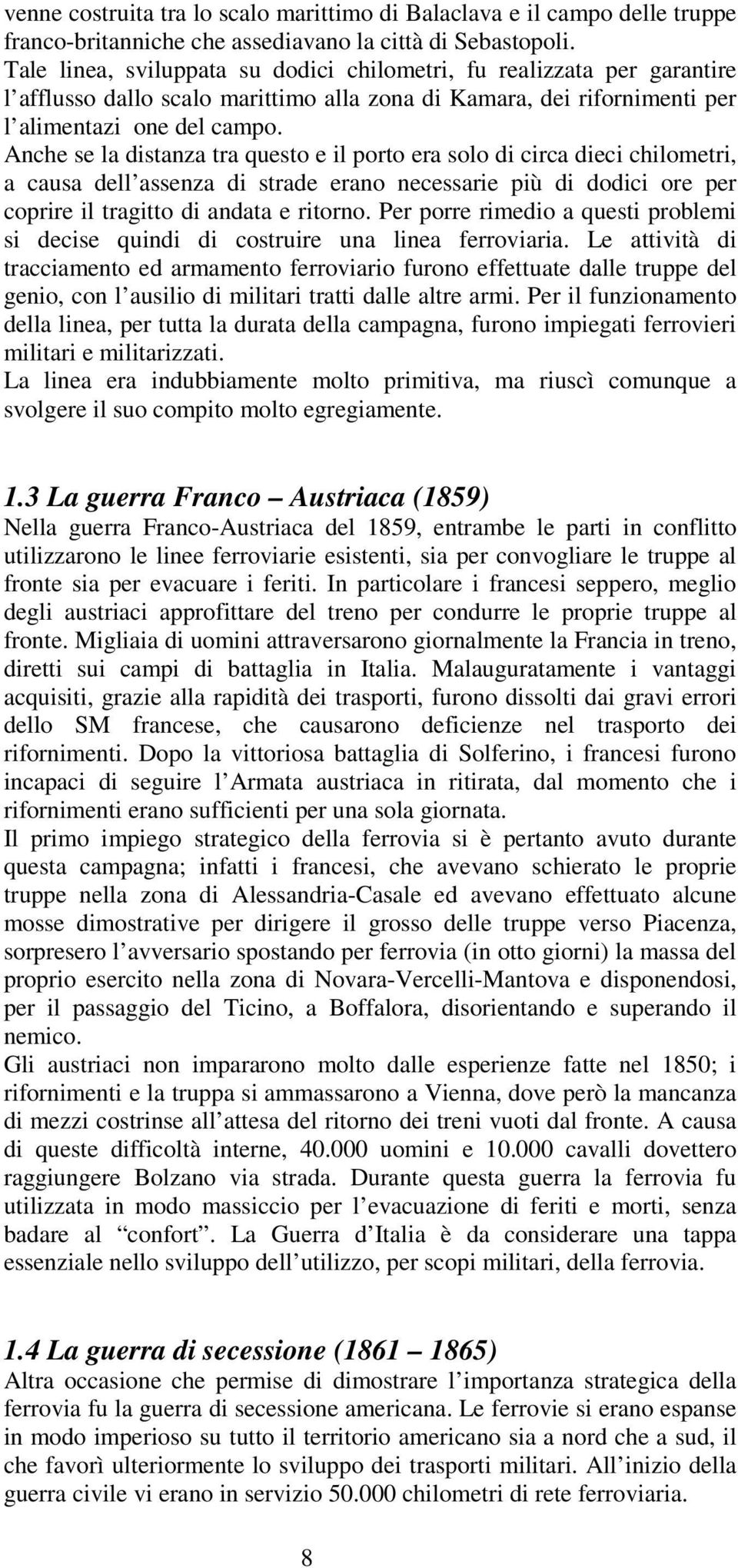 Anche se la distanza tra questo e il porto era solo di circa dieci chilometri, a causa dell assenza di strade erano necessarie più di dodici ore per coprire il tragitto di andata e ritorno.