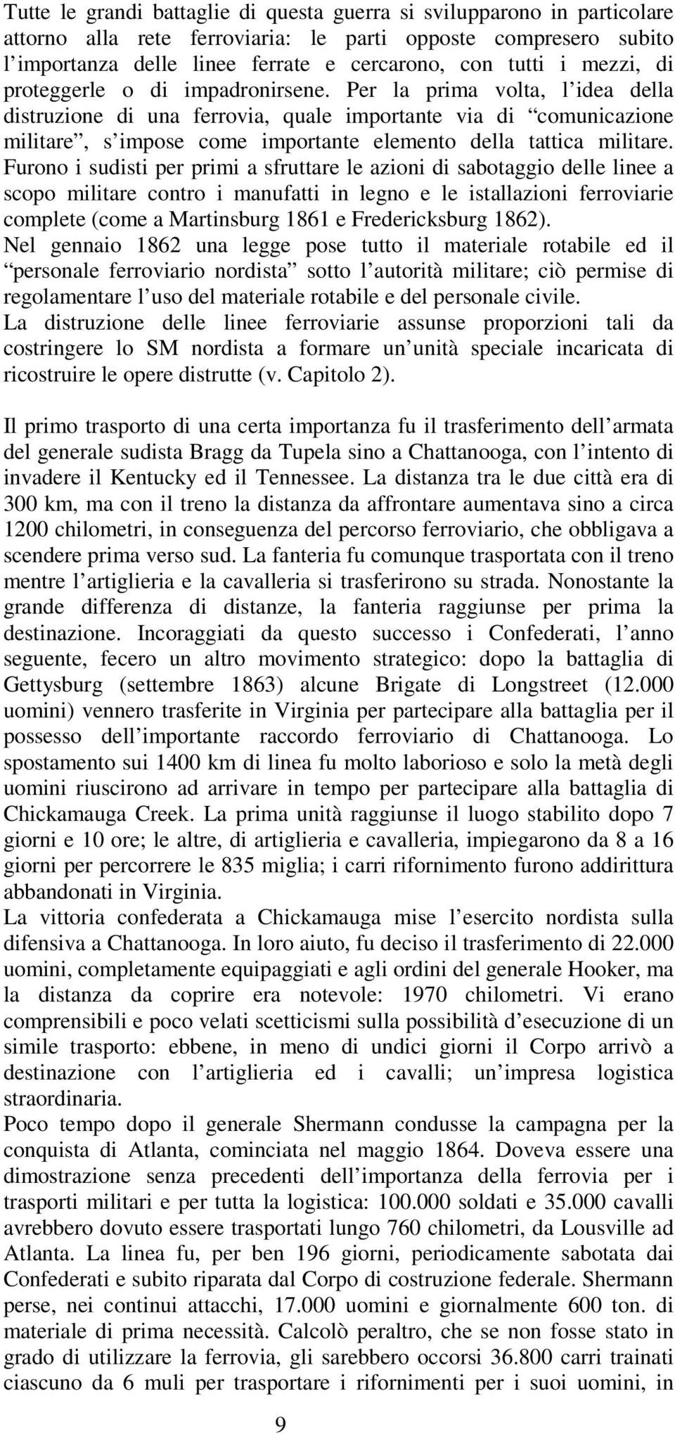 Per la prima volta, l idea della distruzione di una ferrovia, quale importante via di comunicazione militare, s impose come importante elemento della tattica militare.