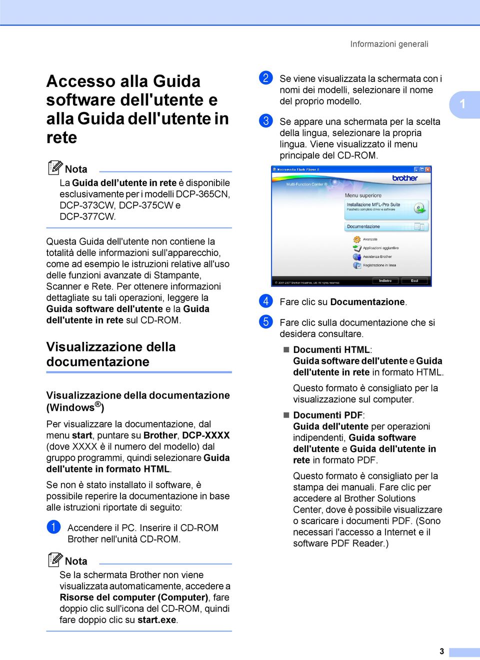 c Se appare una schermata per la scelta della lingua, selezionare la propria lingua. Viene visualizzato il menu principale del CD-ROM.