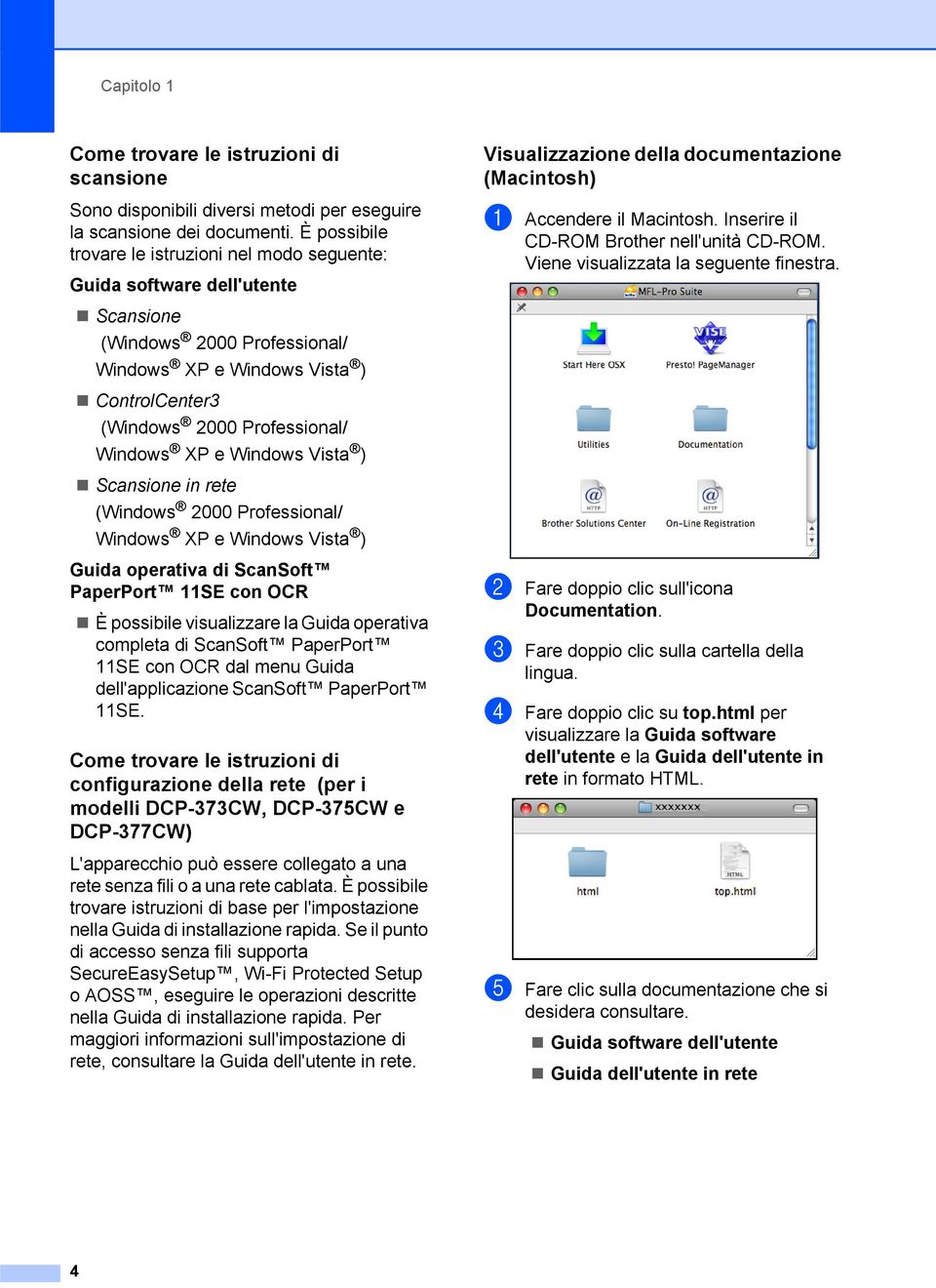 XP e Windows Vista ) Scansione in rete (Windows 2000 Professional/ Windows XP e Windows Vista ) Guida operativa di ScanSoft PaperPort 11SE con OCR È possibile visualizzare la Guida operativa completa