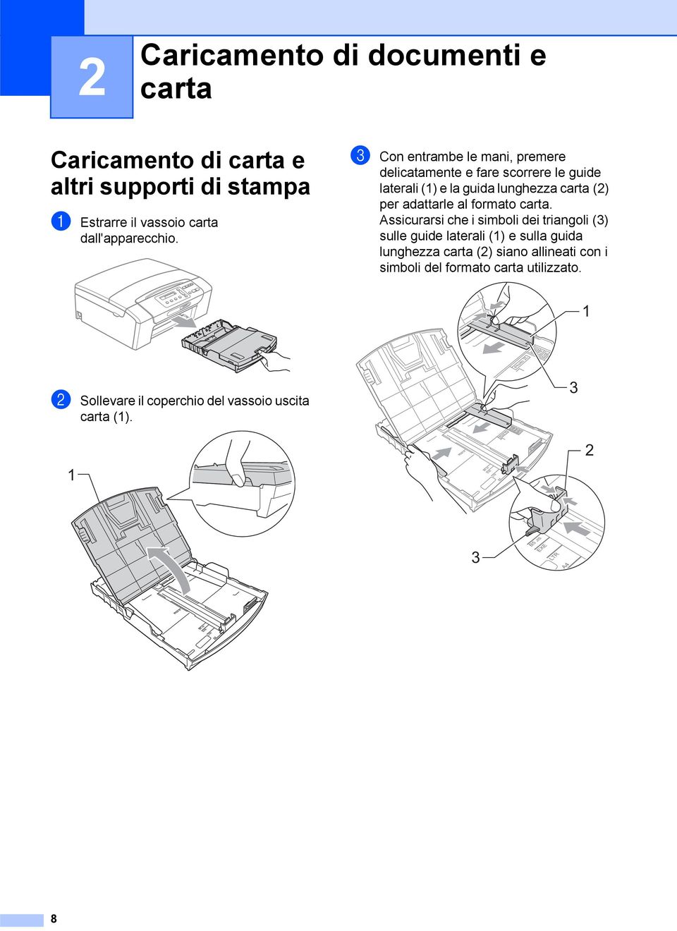 c Con entrambe le mani, premere delicatamente e fare scorrere le guide laterali (1) e la guida lunghezza carta (2) per