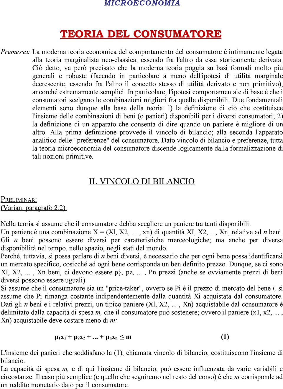 Ciò detto, va però precisato che la moderna teoria poggia su basi formali molto più generali e robuste (facendo in particolare a meno dell'ipotesi di utilità marginale decrescente, essendo fra