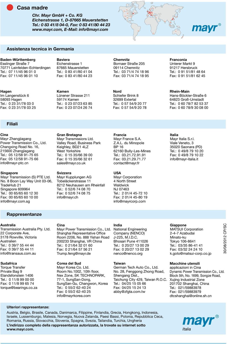 : 0 83 41/80 41 04 Fax: 0 83 41/80 44 23 Chemnitz Bornaer Straße 205 09114 Chemnitz Tel.: 03 71/4 74 18 96 Fax: 03 71/4 74 18 95 Franconia Unterer Markt 9 91217 Hersbruck Tel.