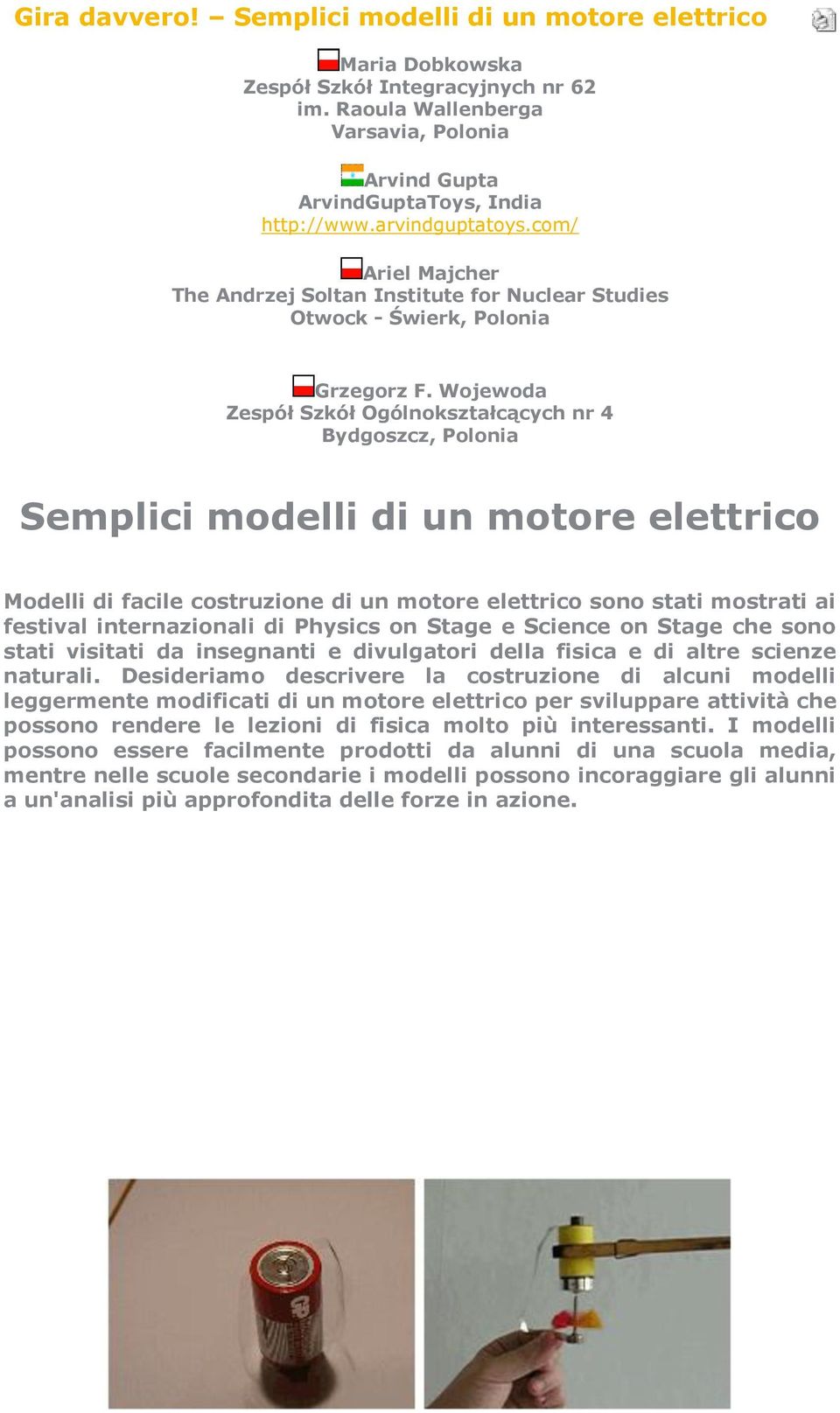 Wojewoda Zespół Szkół Ogólnokształcących nr 4 Bydgoszcz, Polonia Semplici modelli di un motore elettrico Modelli di facile costruzione di un motore elettrico sono stati mostrati ai festival