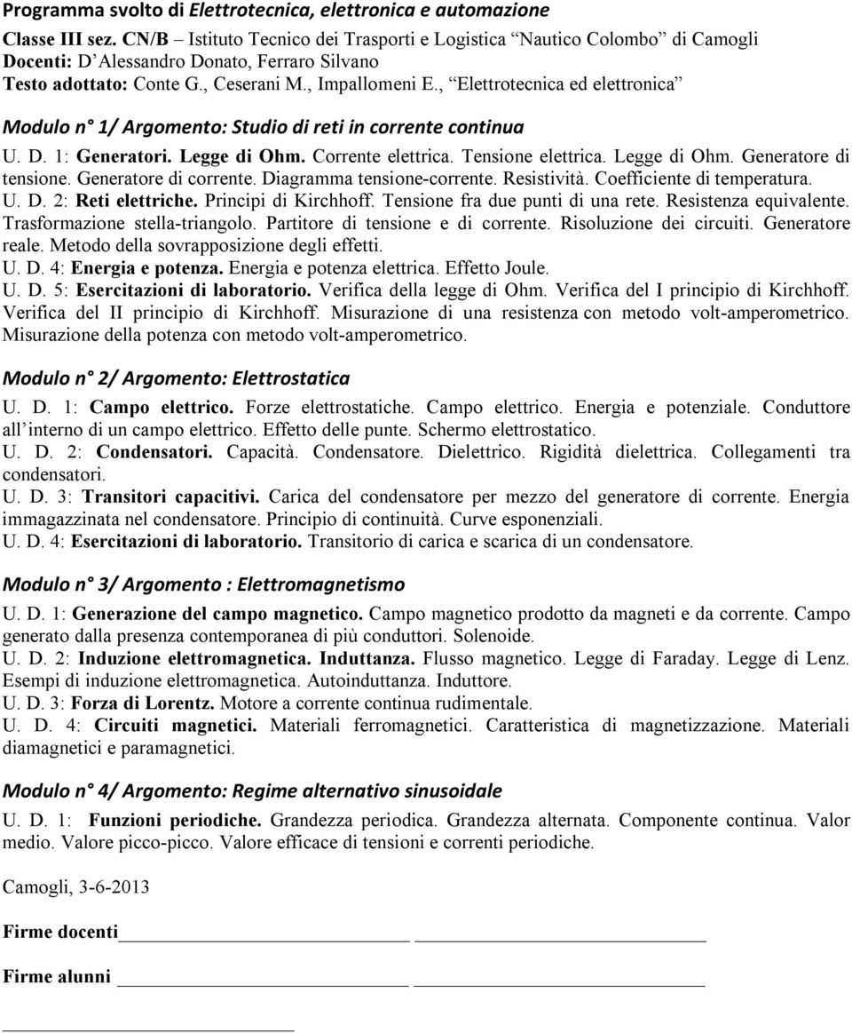 , Elettrotecnica ed elettronica Modulo n 1/ Argomento: Studio di reti in corrente continua U. D. 1: Generatori. Legge di Ohm. Corrente elettrica. Tensione elettrica. Legge di Ohm. Generatore di tensione.