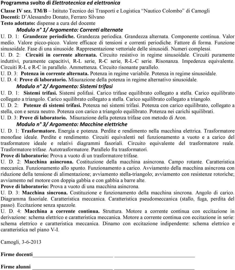 alternate U. D. 1: Grandezze periodiche. Grandezza periodica. Grandezza alternata. Componente continua. Valor medio. Valore picco-picco. Valore efficace di tensioni e correnti periodiche.