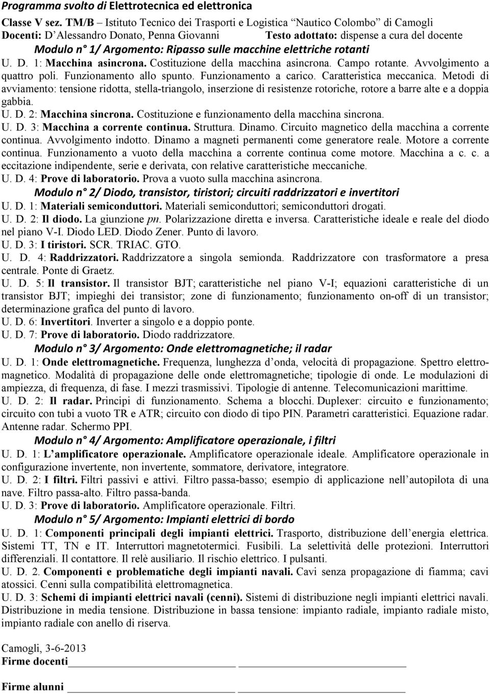 sulle macchine elettriche rotanti U. D. 1: Macchina asincrona. Costituzione della macchina asincrona. Campo rotante. Avvolgimento a quattro poli. Funzionamento allo spunto. Funzionamento a carico.