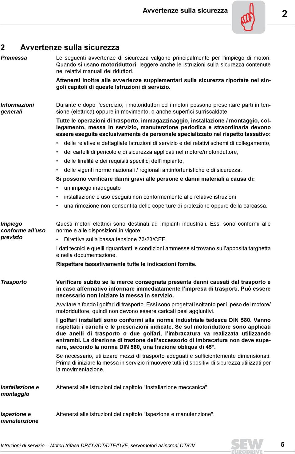 Attenersi inoltre alle avvertenze supplementari sulla sicurezza riportate nei singoli capitoli di queste Istruzioni di servizio.