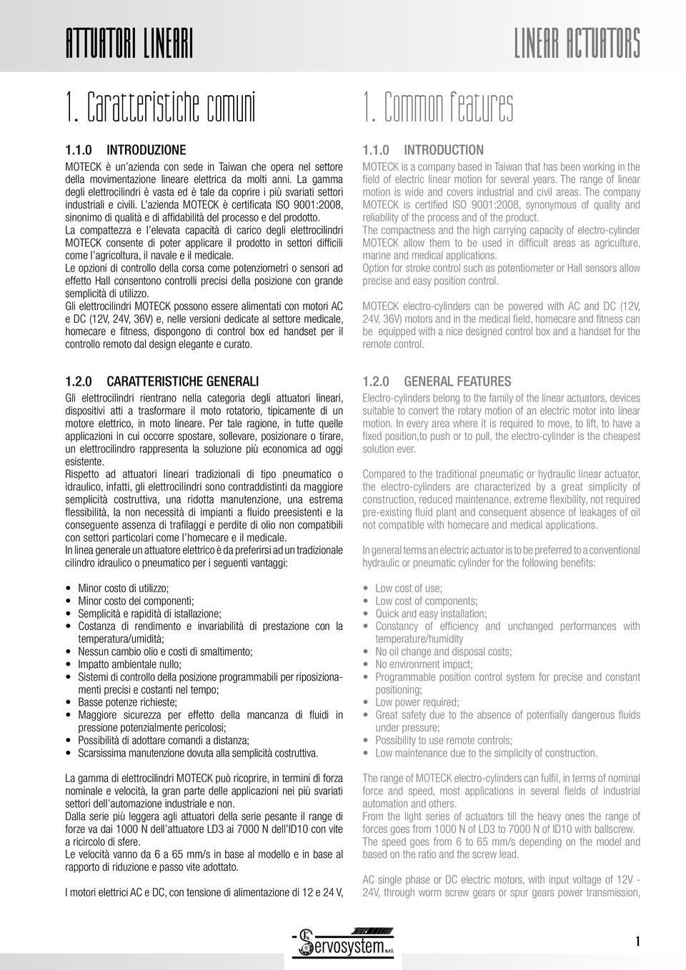 L azienda MOTECK è certificata ISO 9001:2008, sinonimo di qualità e di affidabilità del processo e del prodotto.