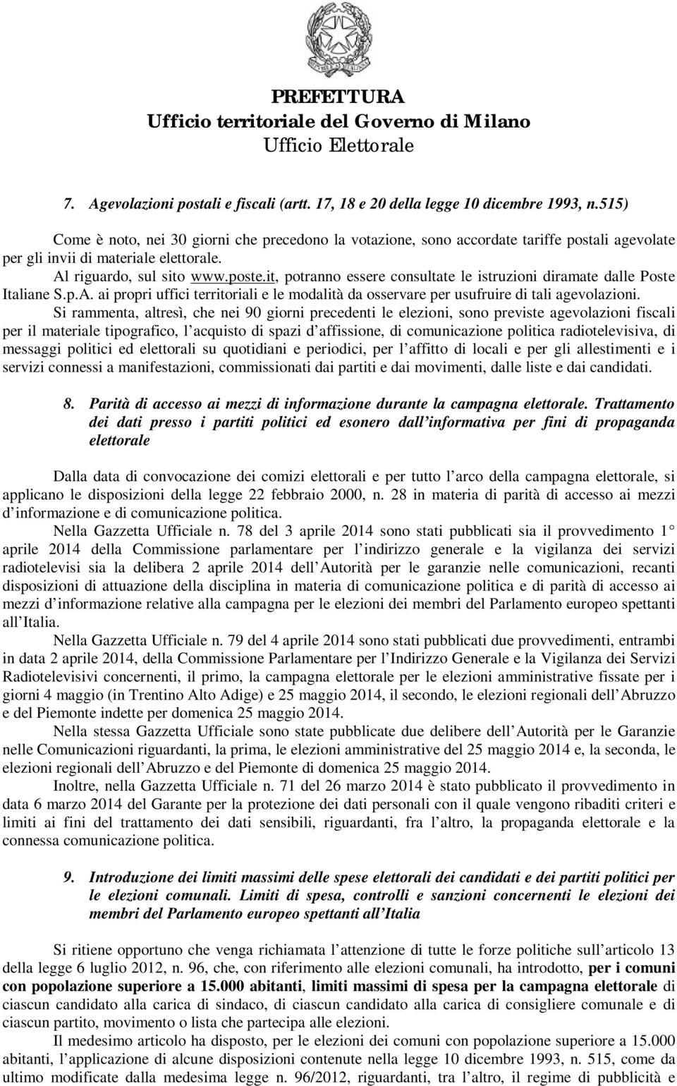 it, potranno essere consultate le istruzioni diramate dalle Poste Italiane S.p.A. ai propri uffici territoriali e le modalità da osservare per usufruire di tali agevolazioni.