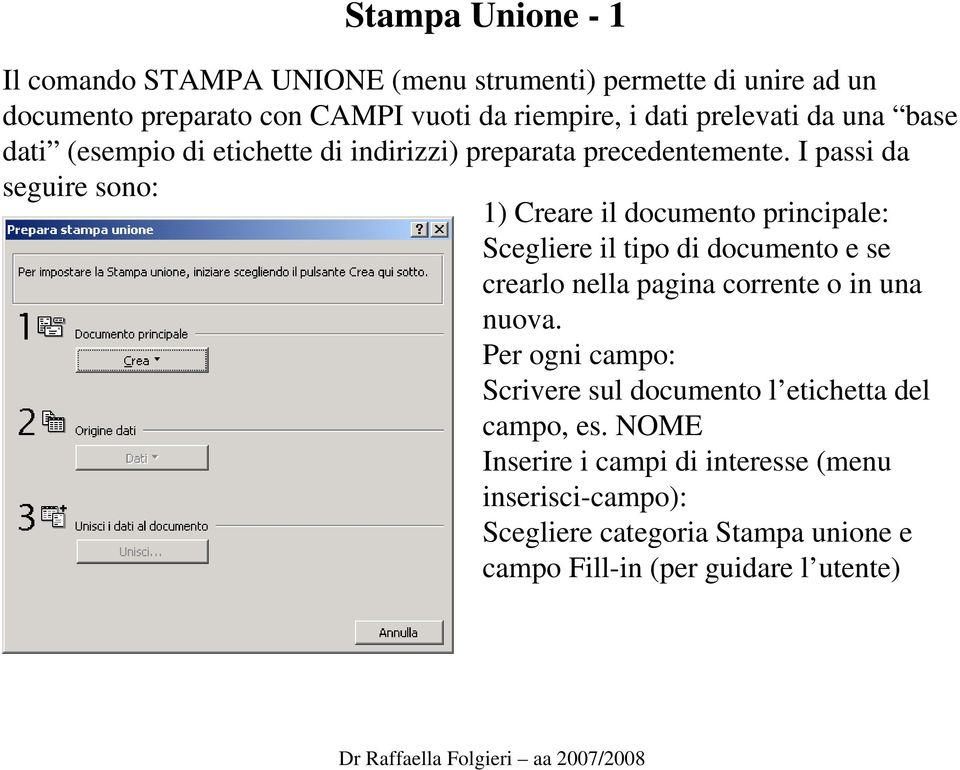 I passi da seguire sono: 1) Creare il documento principale: Scegliere il tipo di documento e se crearlo nella pagina corrente o in una nuova.