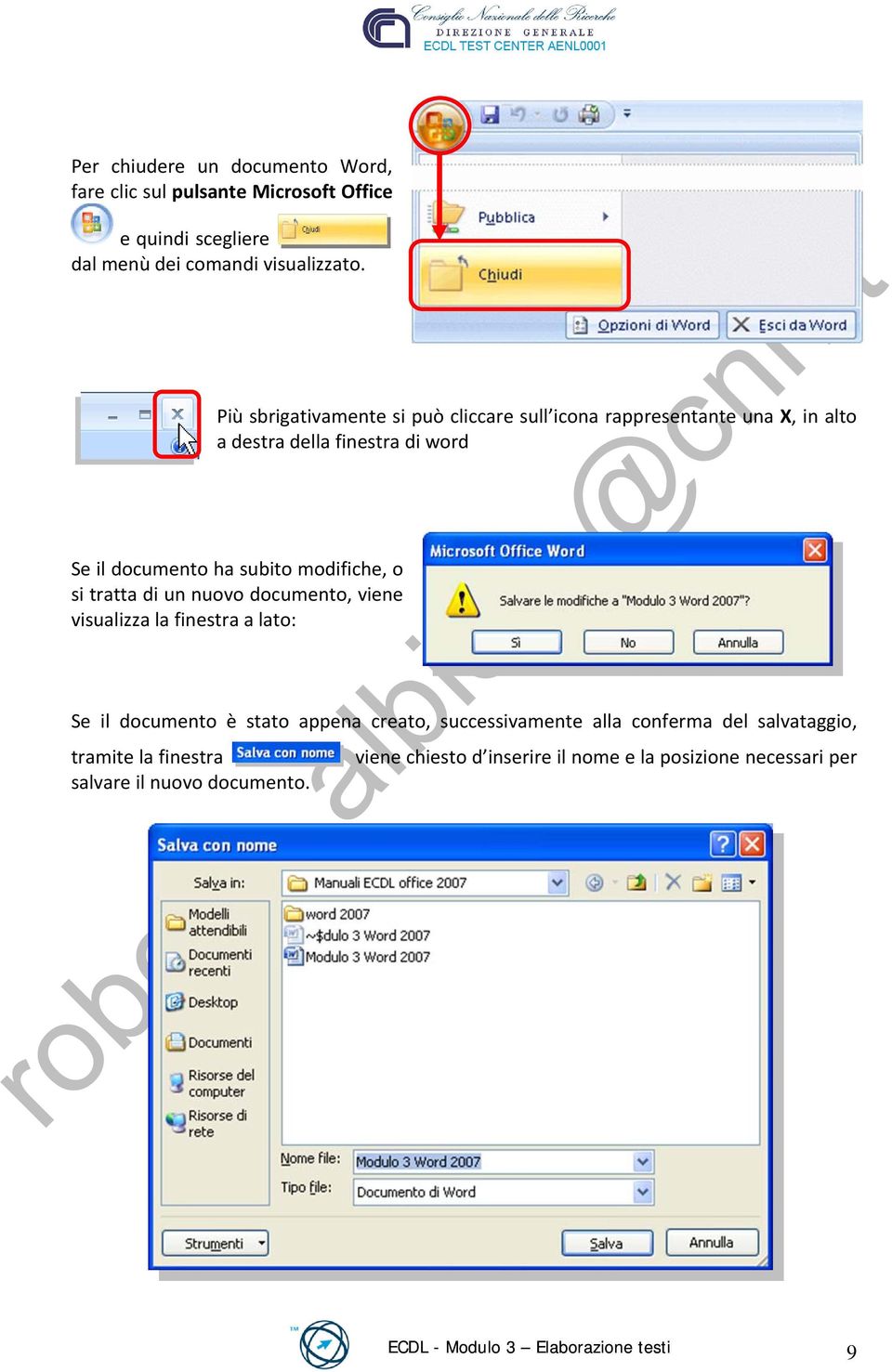 modifiche, o si tratta di un nuovo documento, viene visualizza la finestra a lato: Se il documento è stato appena creato, successivamente alla