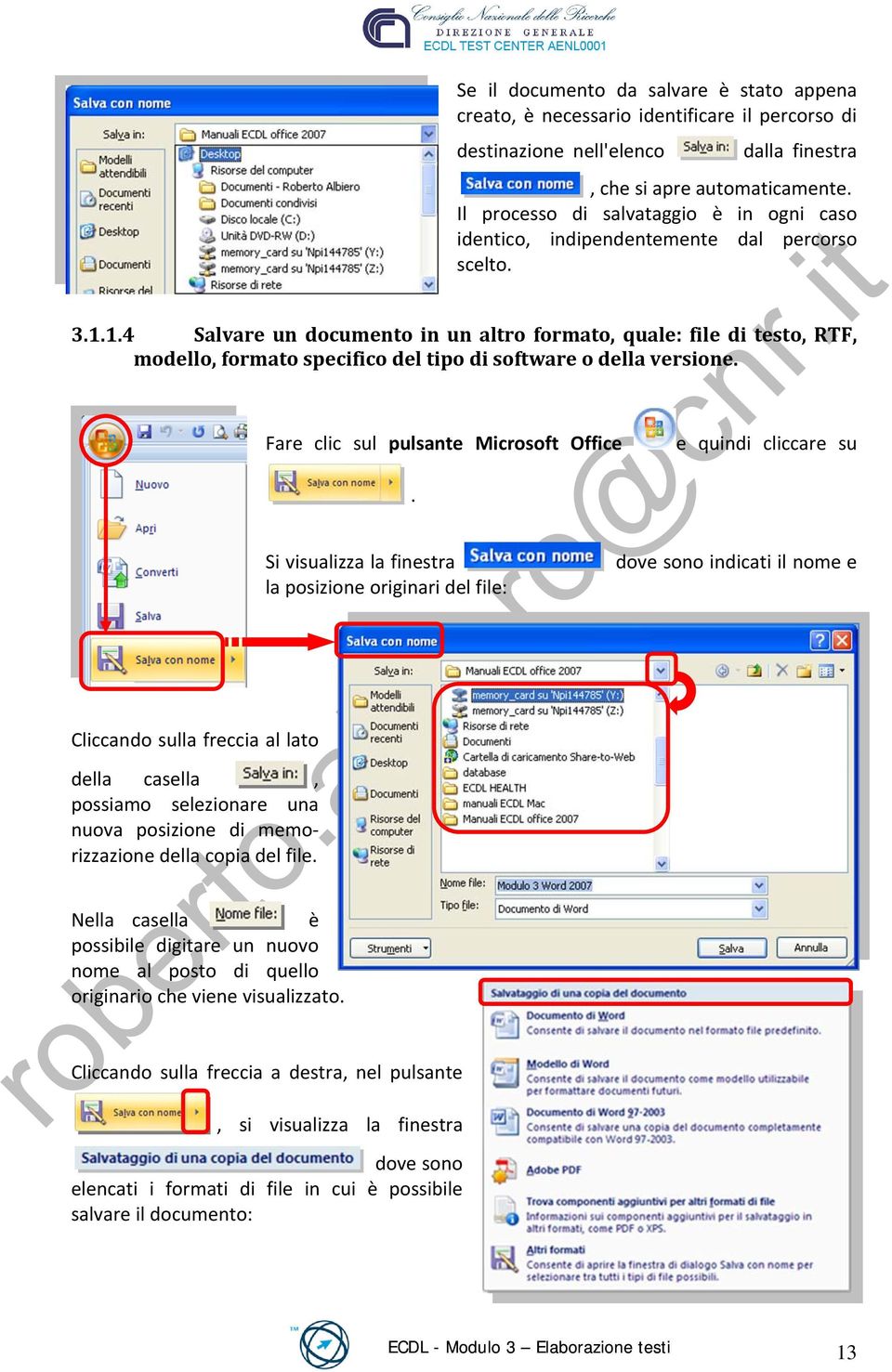 1.4 Salvare un documento in un altro formato, quale: file di testo, RTF, modello, formato specifico del tipo di software o della versione.