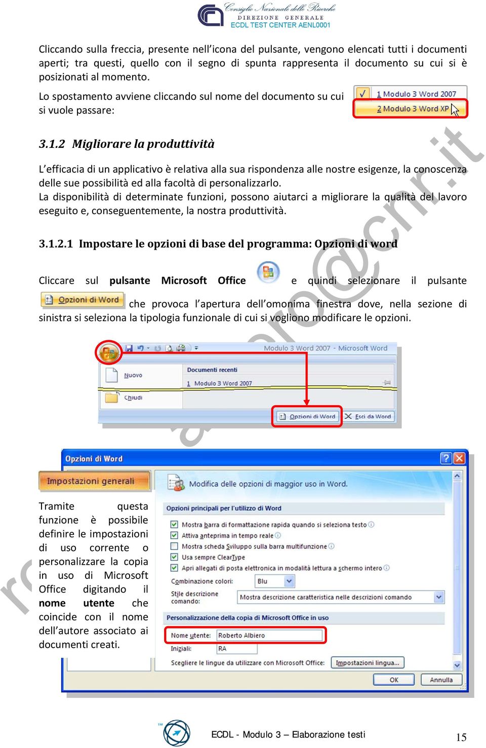 2 Migliorare la produttività L efficacia di un applicativo è relativa alla sua rispondenza alle nostre esigenze, la conoscenza delle sue possibilità ed alla facoltà di personalizzarlo.