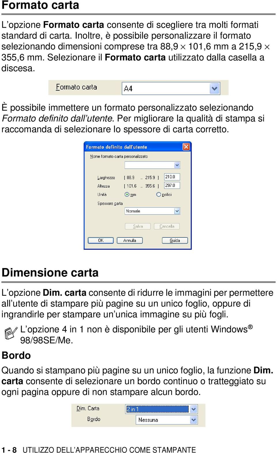 È possibile immettere un formato personalizzato selezionando Formato definito dall utente. Per migliorare la qualità di stampa si raccomanda di selezionare lo spessore di carta corretto.