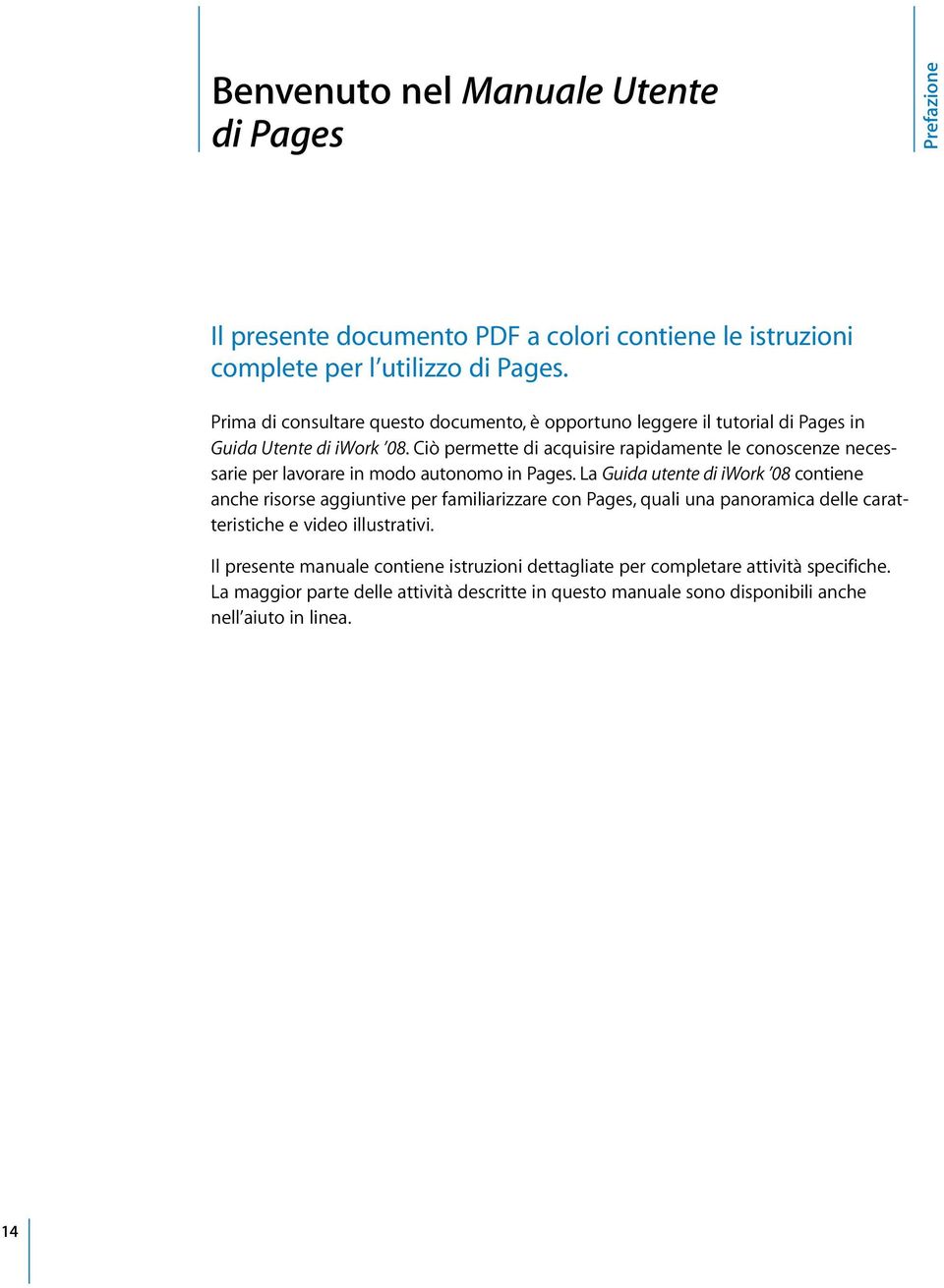 Ciò permette di acquisire rapidamente le conoscenze necessarie per lavorare in modo autonomo in Pages.
