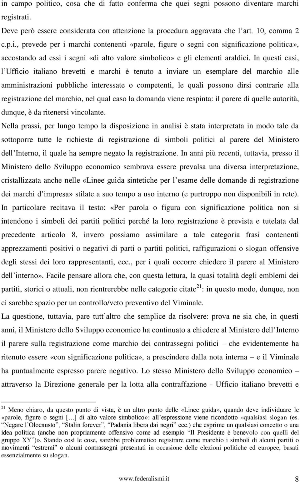 registrazione del marchio, nel qual caso la domanda viene respinta: il parere di quelle autorità, dunque, è da ritenersi vincolante.