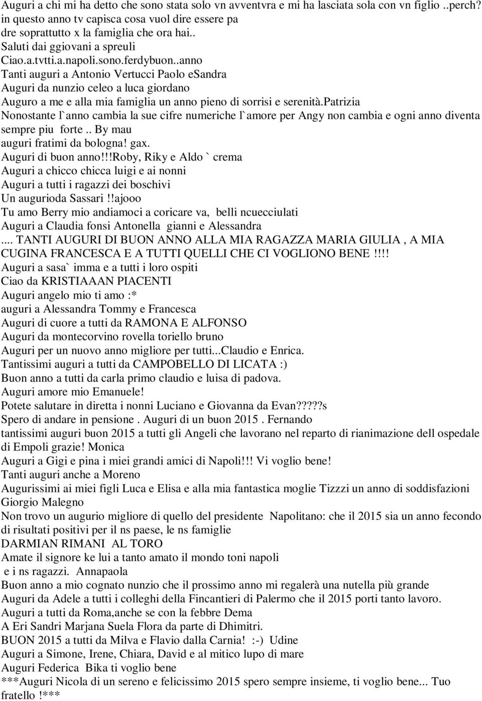 .anno Tanti auguri a Antonio Vertucci Paolo esandra Auguri da nunzio celeo a luca giordano Auguro a me e alla mia famiglia un anno pieno di sorrisi e serenità.