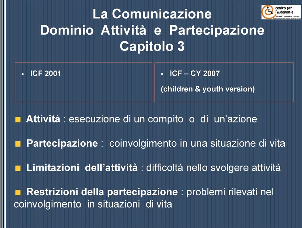 coinvolgimento in una situazione di vita Limitazioni dell attività : difficoltà nello