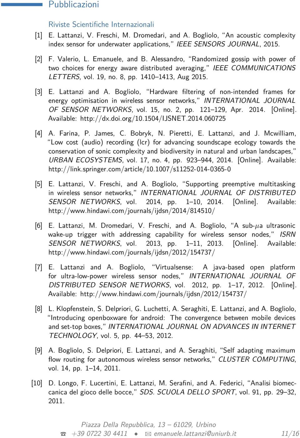 Alessandro, Randomized gossip with power of two choices for energy aware distributed averaging, IEEE COMMUNICATIONS LETTERS, vol. 19, no. 8, pp. 1410 1413, Aug 2015. [3] E. Lattanzi and A.