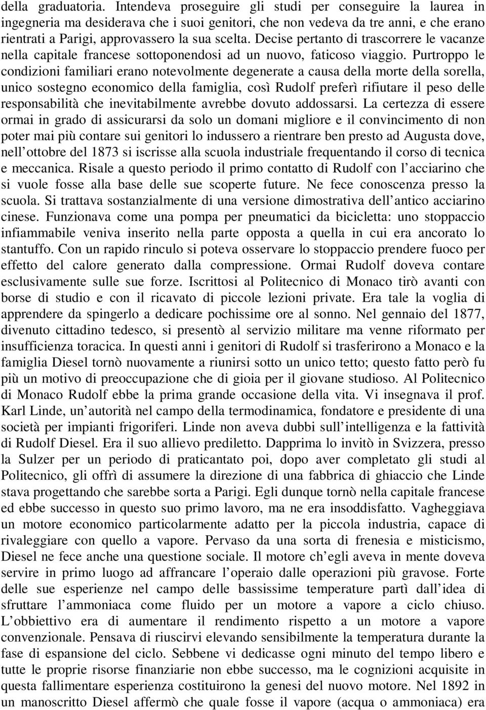 Decise pertanto di trascorrere le vacanze nella capitale francese sottoponendosi ad un nuovo, faticoso viaggio.