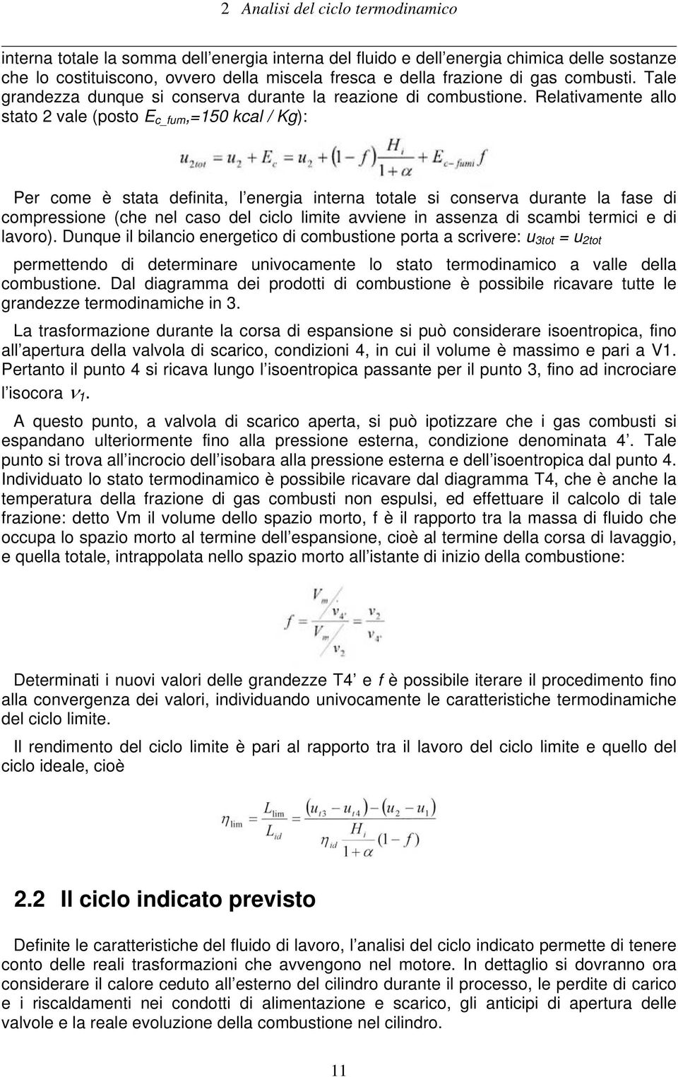 Relativamente allo stato 2 vale (posto E c_fum,=150 kcal / Kg): Per come è stata definita, l energia interna totale si conserva durante la fase di compressione (che nel caso del ciclo limite avviene