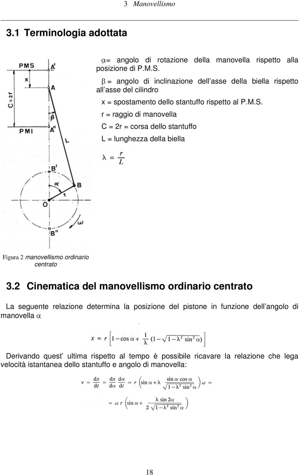 r = raggio di manovella C = 2r = corsa dello stantuffo L = lunghezza della biella Figura 2 manovellismo ordinario centrato 3.