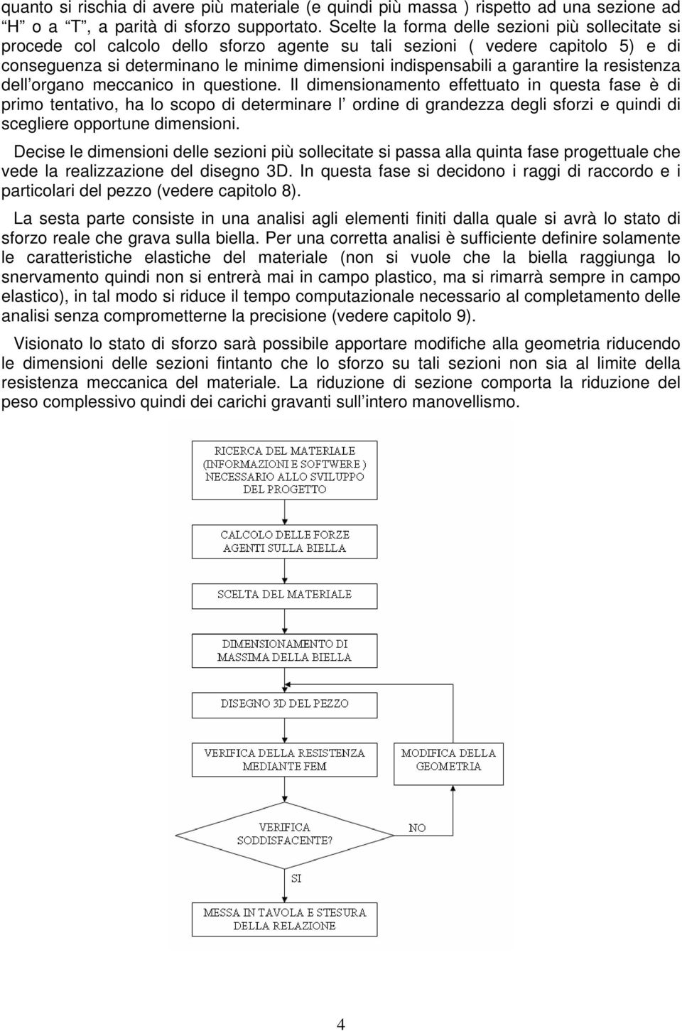 garantire la resistenza dell organo meccanico in questione.