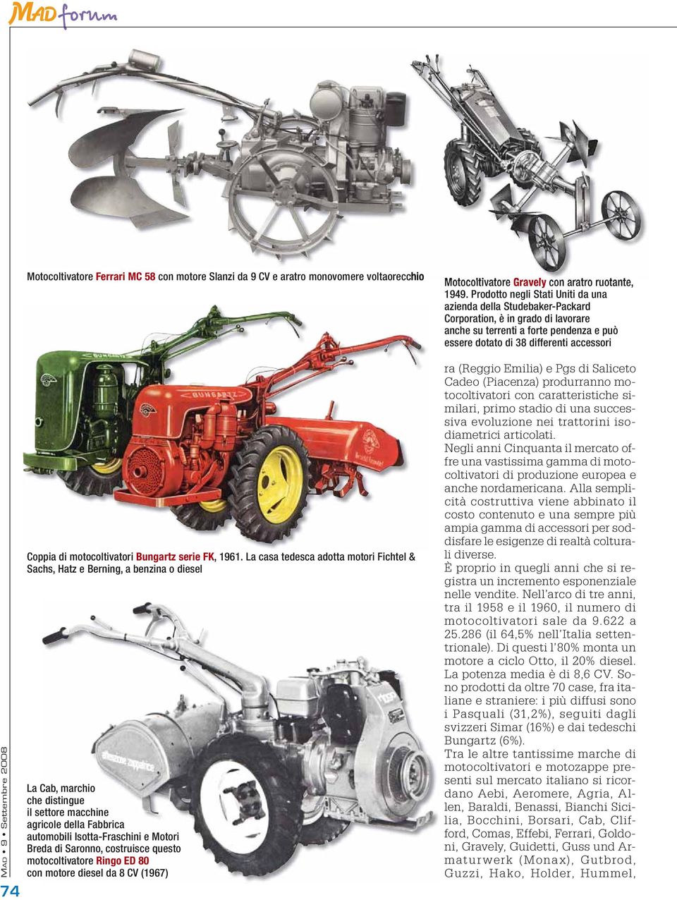 di Saronno, costruisce questo motocoltivatore Ringo ED 80 con motore diesel da 8 CV (1967) Motocoltivatore Gravely con aratro ruotante, 1949.