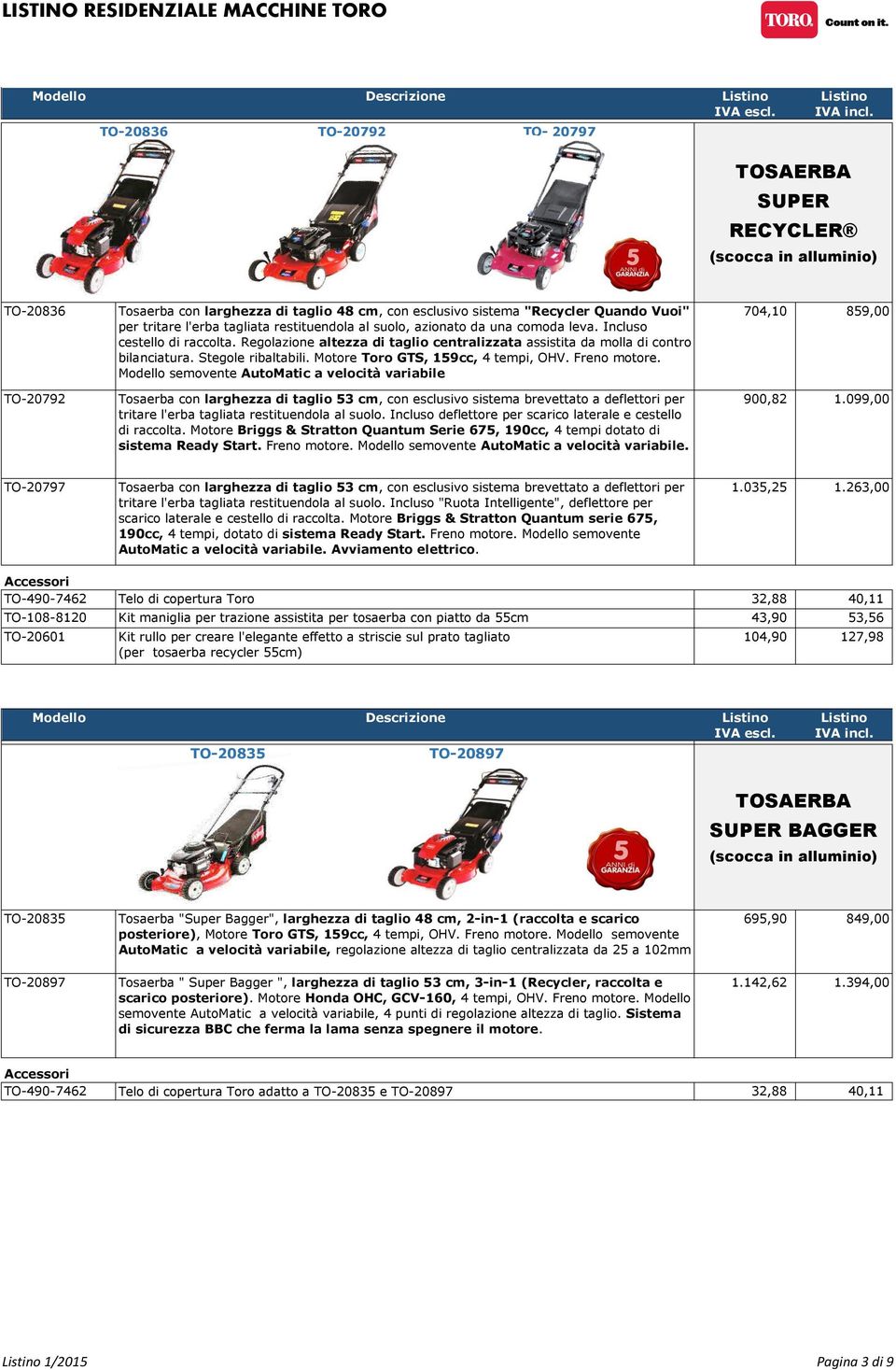 Stegole ribaltabili. Motore Toro GTS, 159cc, 4 tempi, OHV. Freno motore.