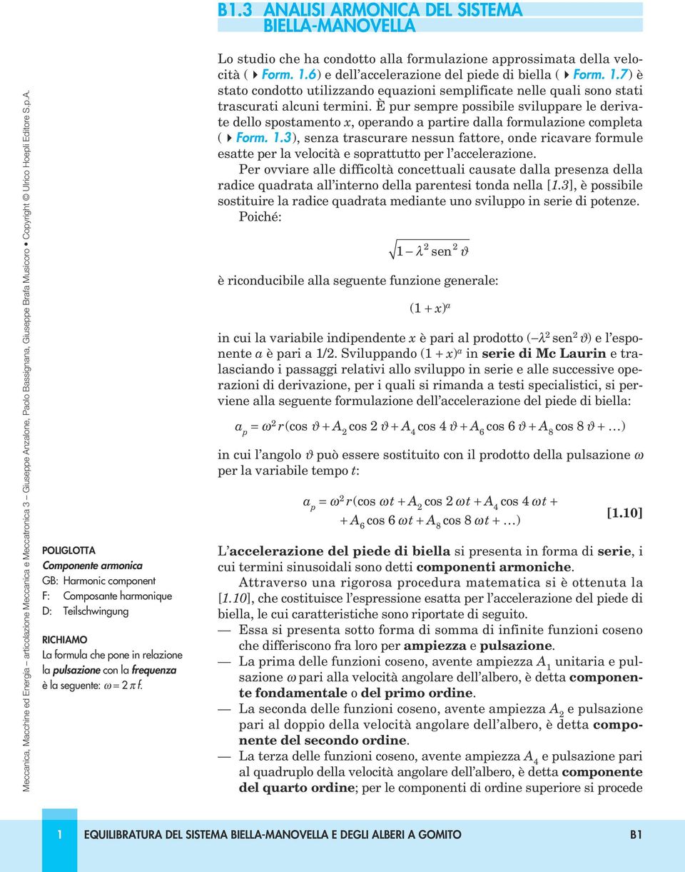 poliglotta Componente armonica GB: Harmonic component F: Composante harmonique D: Teilschwingung richiamo La formula che pone in relazione la pulsazione con la frequenza è la seguente: ω = 2 π f.