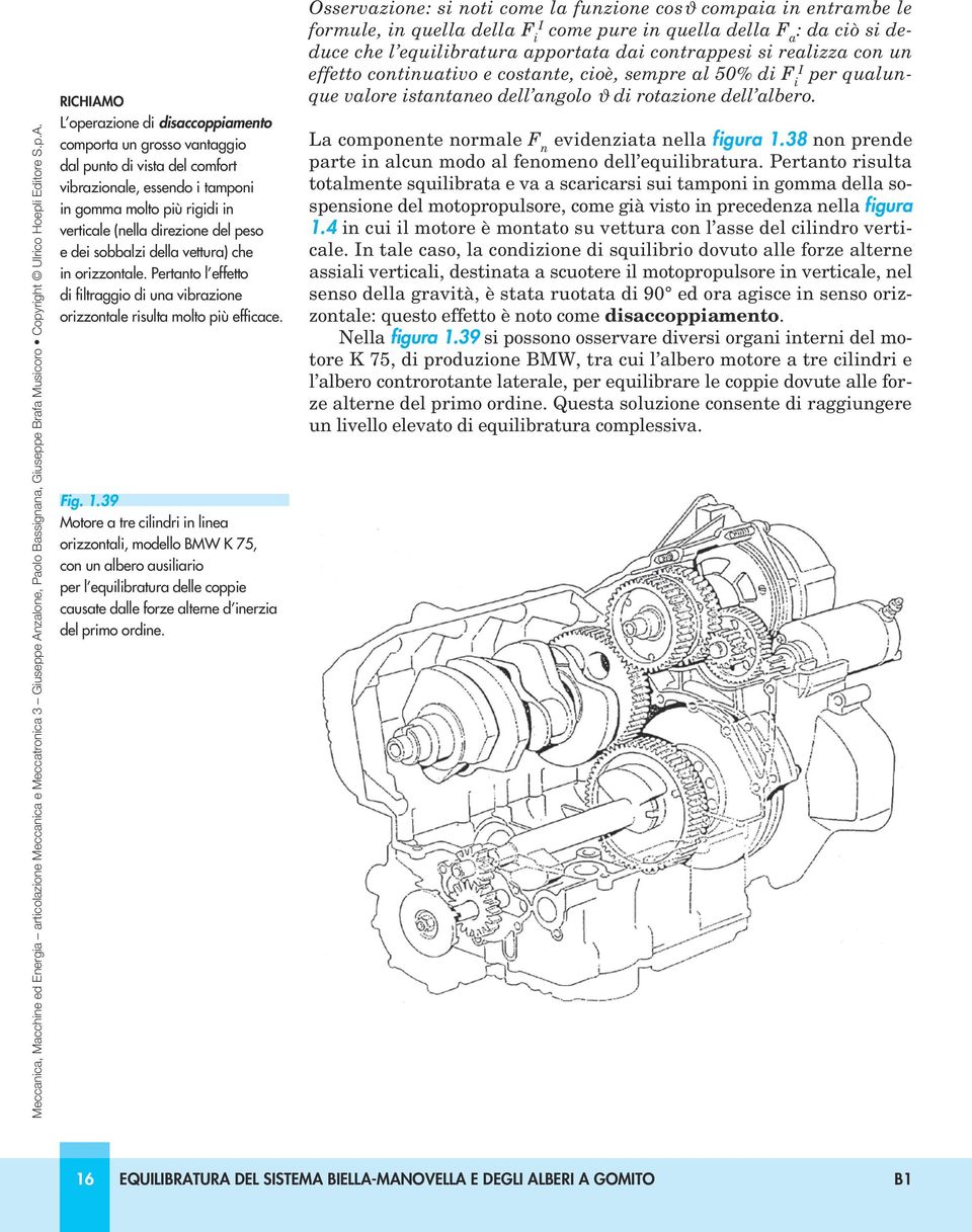 39 Motore a tre cilindri in linea orizzontali, modello BMW K 75, con un albero ausiliario per l equilibratura delle coppie causate dalle forze alterne d inerzia del primo ordine.