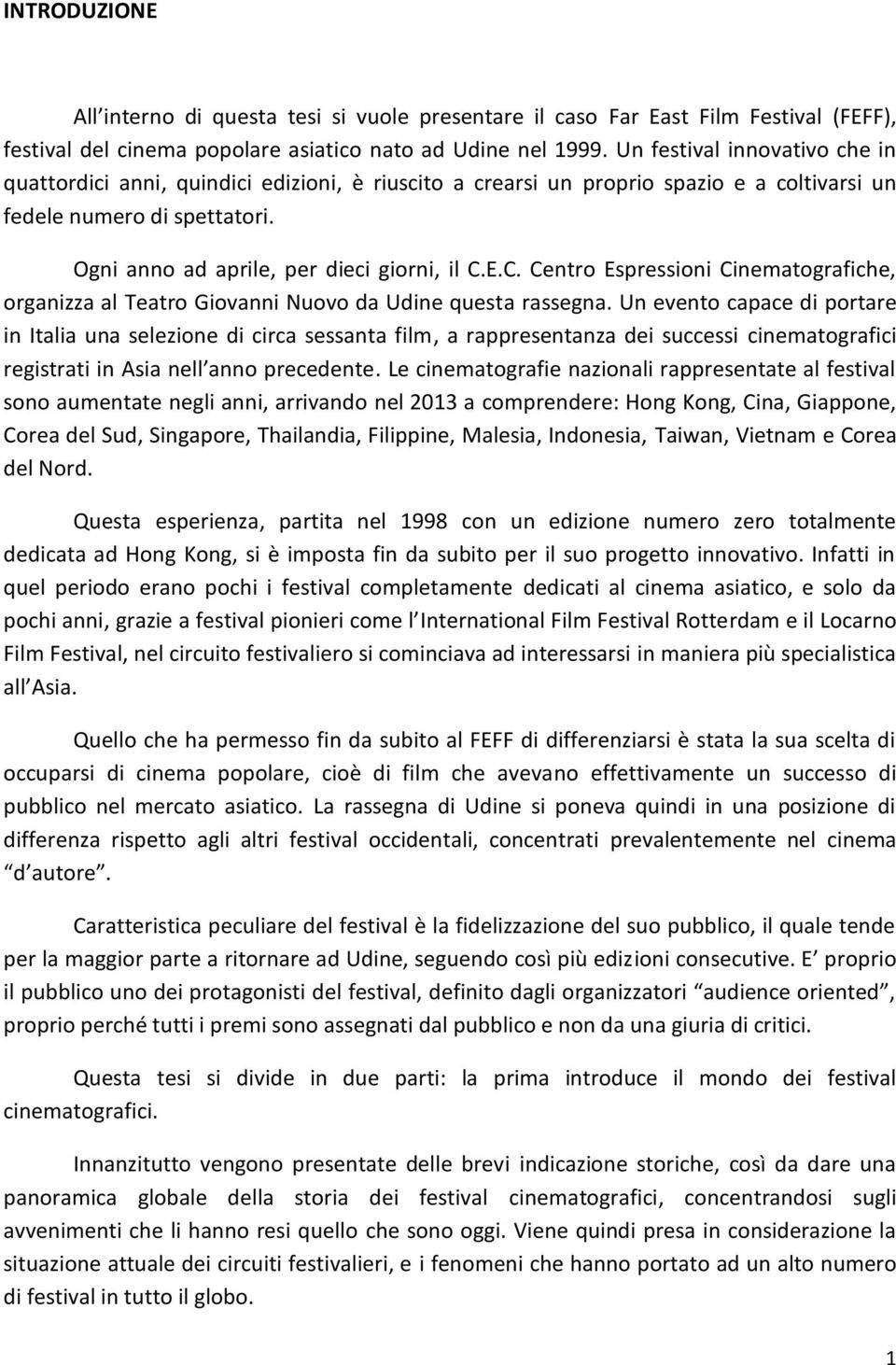 C. Centro Espressioni Cinematografiche, organizza al Teatro Giovanni Nuovo da Udine questa rassegna.