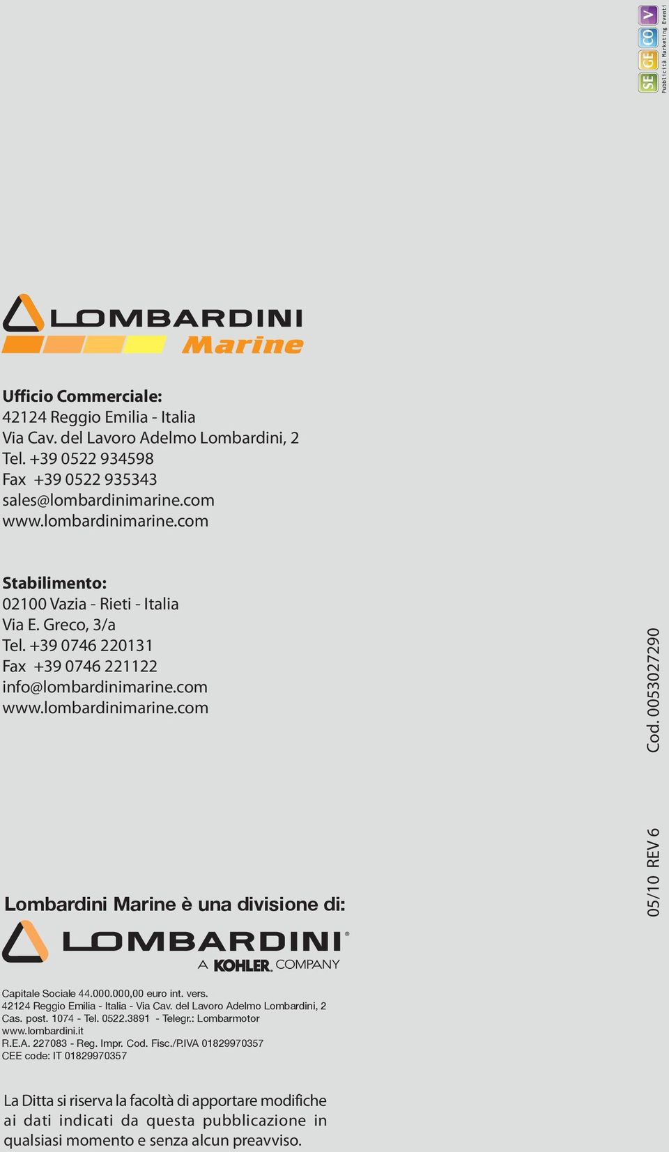 0053027290 Capitale Sociale 44.000.000,00 euro int. vers. 42124 Reggio Emilia - Italia - Via Cav. del Lavoro Adelmo Lombardini, 2 Cas. post. 1074 - Tel. 0522.3891 - Telegr.: Lombarmotor www.