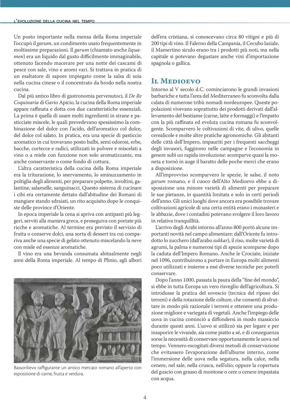 Si trattava in pratica di un esaltatore di sapore impiegato come la salsa di soia nella cucina cinese o il concentrato da brodo nella nostra cucina.