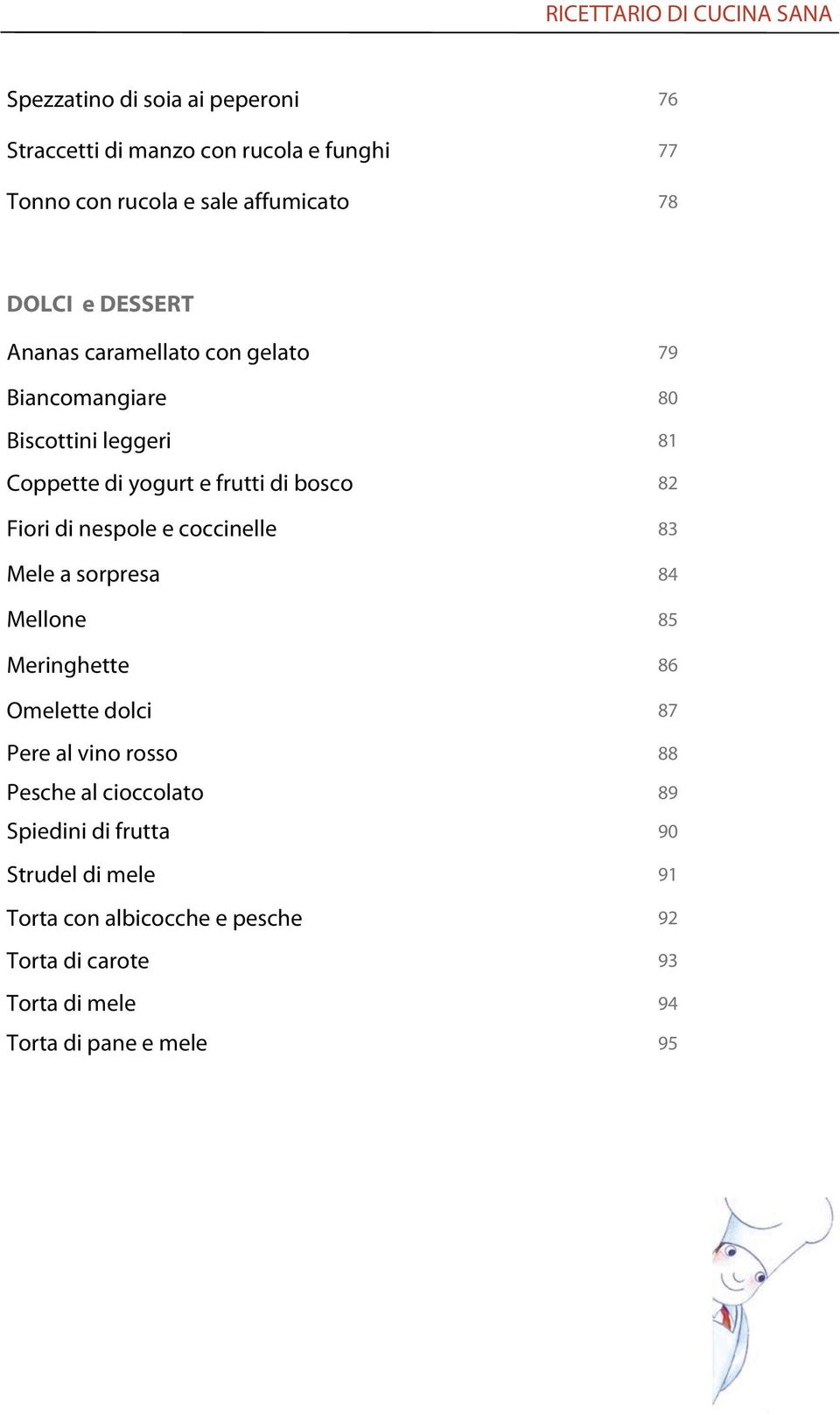 bosco 82 Fiori di nespole e coccinelle 83 Mele a sorpresa 84 Mellone 85 Meringhette 86 Omelette dolci 87 Pere al vino rosso 88 Pesche al