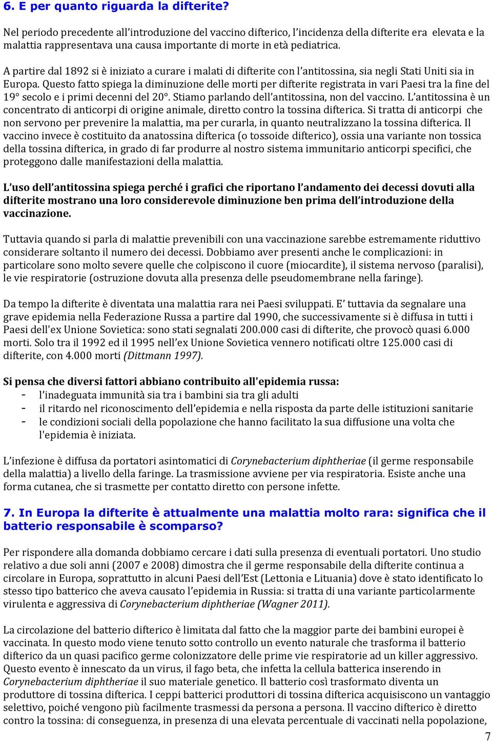 A partire dal 1892 si è iniziato a curare i malati di difterite con l antitossina, sia negli Stati Uniti sia in Europa.