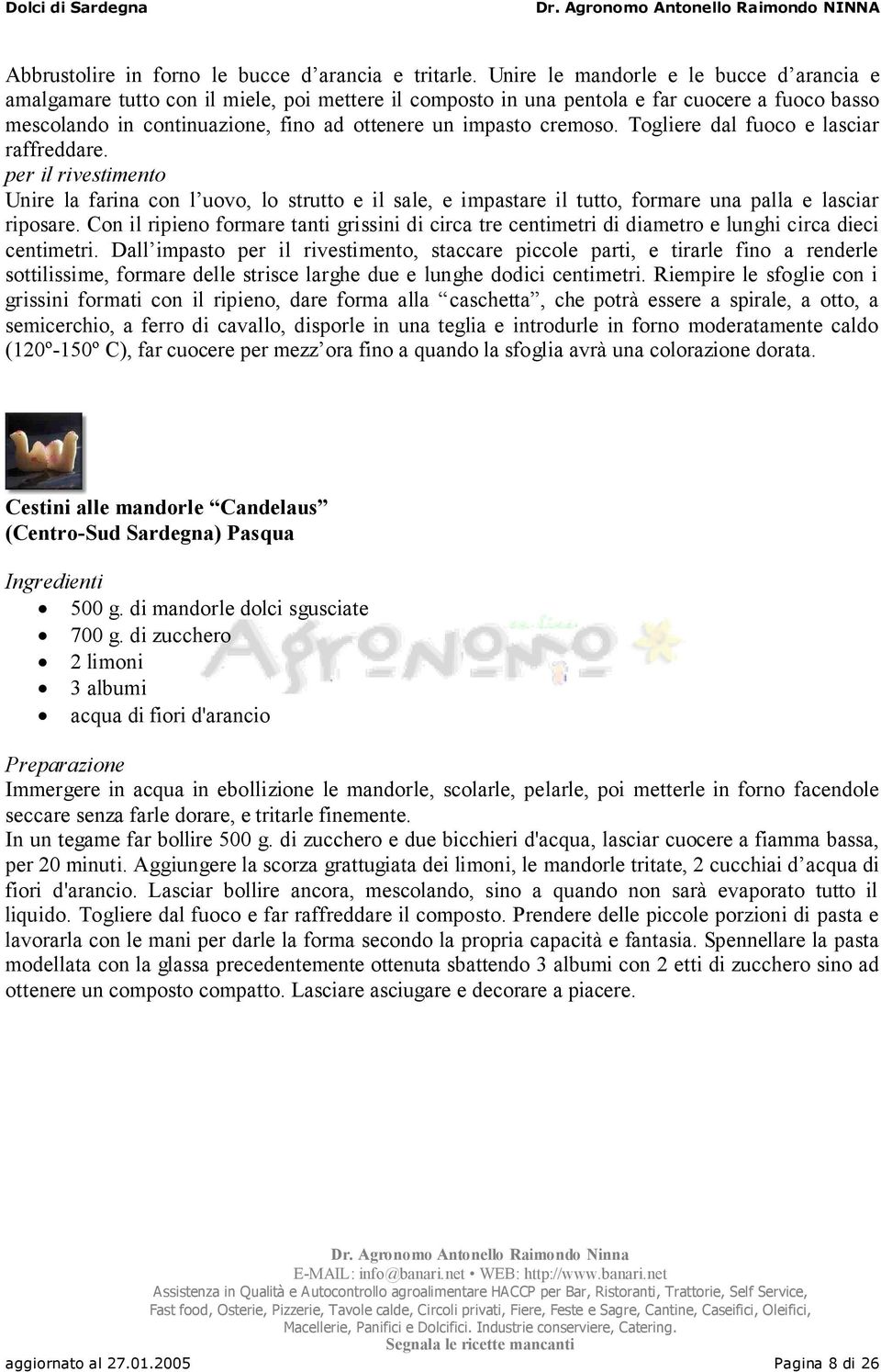 cremoso. Togliere dal fuoco e lasciar raffreddare. per il rivestimento Unire la farina con l uovo, lo strutto e il sale, e impastare il tutto, formare una palla e lasciar riposare.