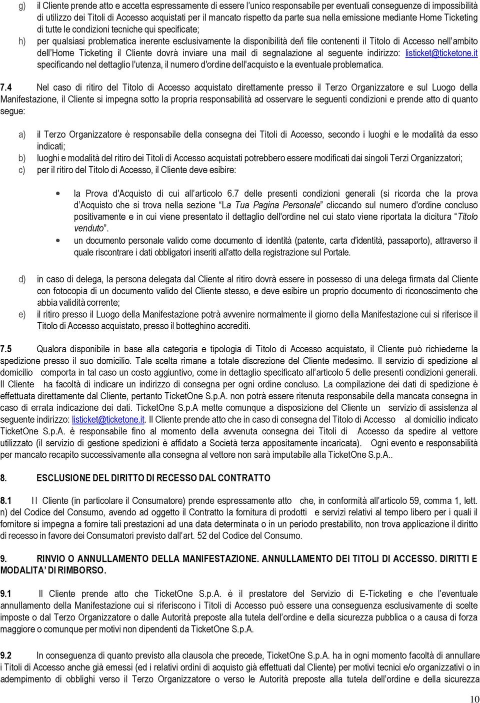 Titolo di Accesso nell ambito dell Home Ticketing il Cliente dovrà inviare una mail di segnalazione al seguente indirizzo: listicket@ticketone.