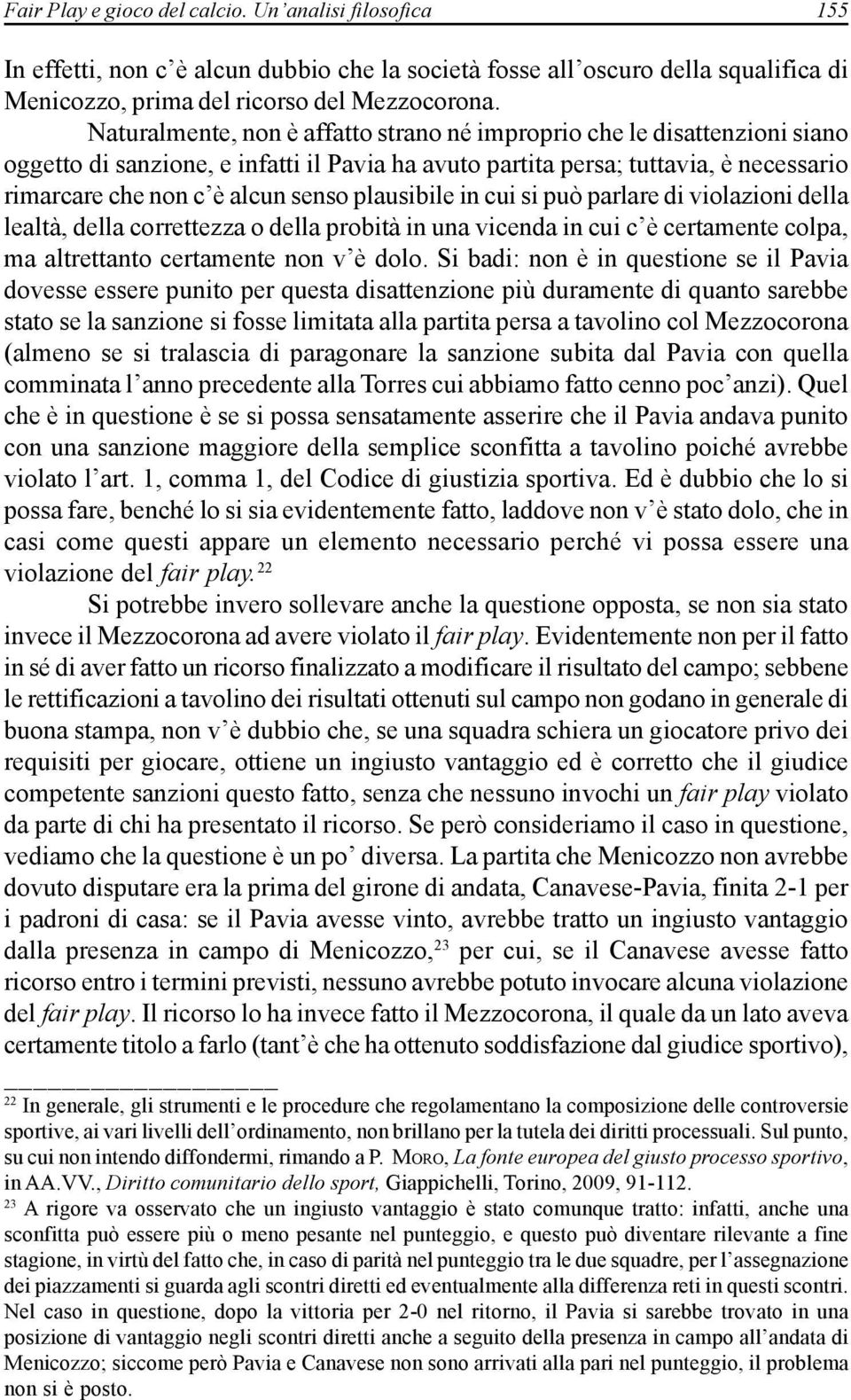 plausibile in cui si può parlare di violazioni della lealtà, della correttezza o della probità in una vicenda in cui c è certamente colpa, ma altrettanto certamente non v è dolo.