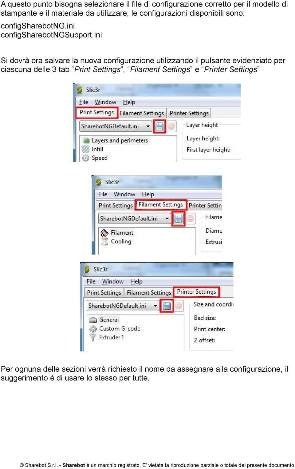 ini Si dovrà ora salvare la nuova configurazione utilizzando il pulsante evidenziato per ciascuna delle 3 tab Print Settings,