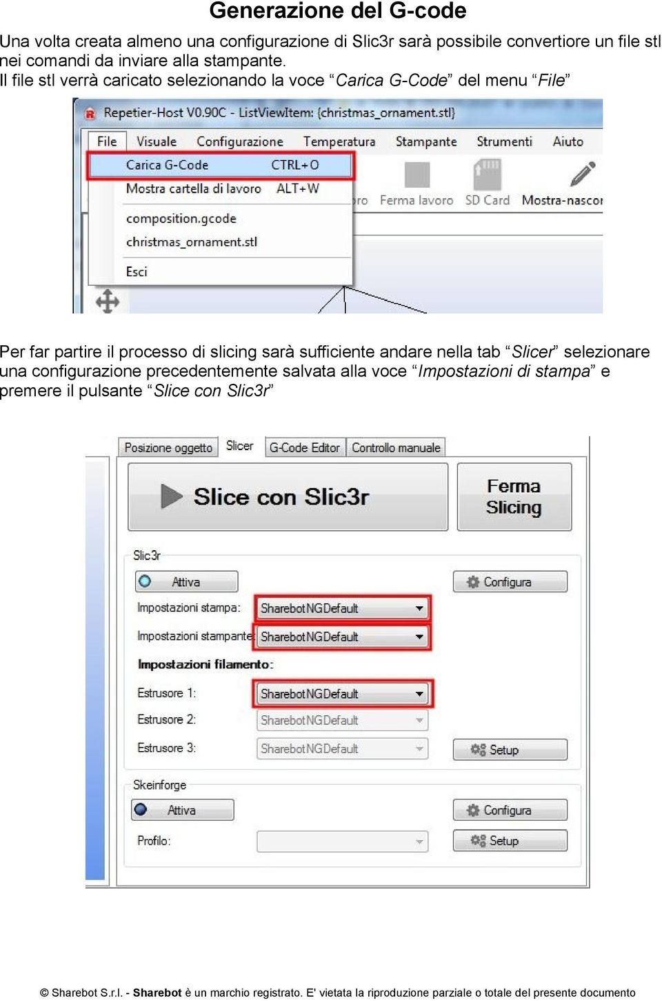 Il file stl verrà caricato selezionando la voce Carica G-Code del menu File Per far partire il processo di