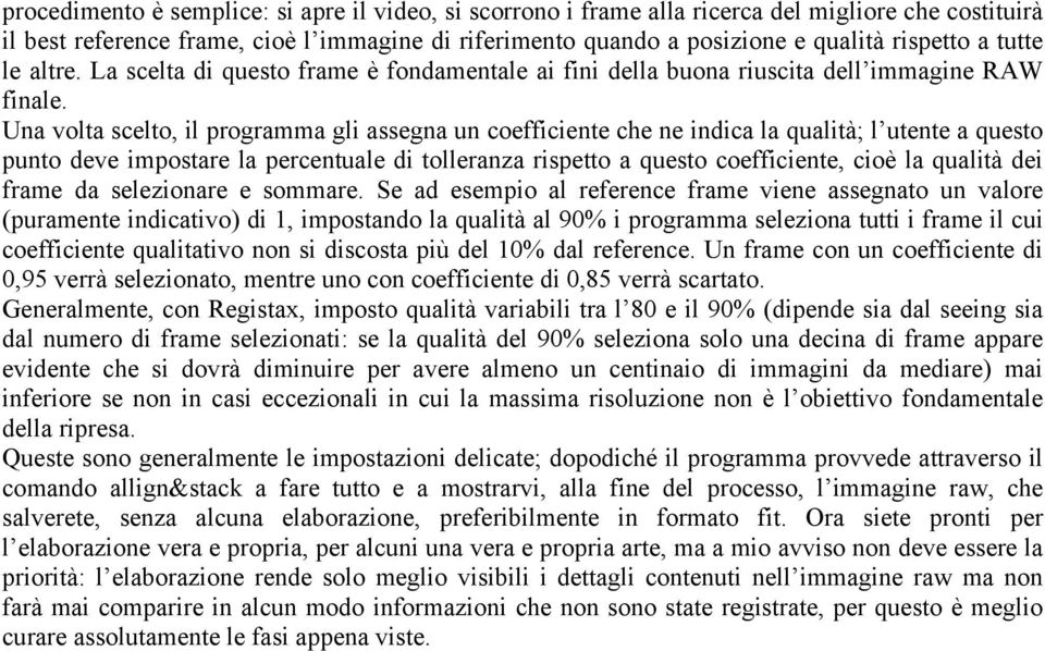 Una volta scelto, il programma gli assegna un coefficiente che ne indica la qualità; l utente a questo punto deve impostare la percentuale di tolleranza rispetto a questo coefficiente, cioè la