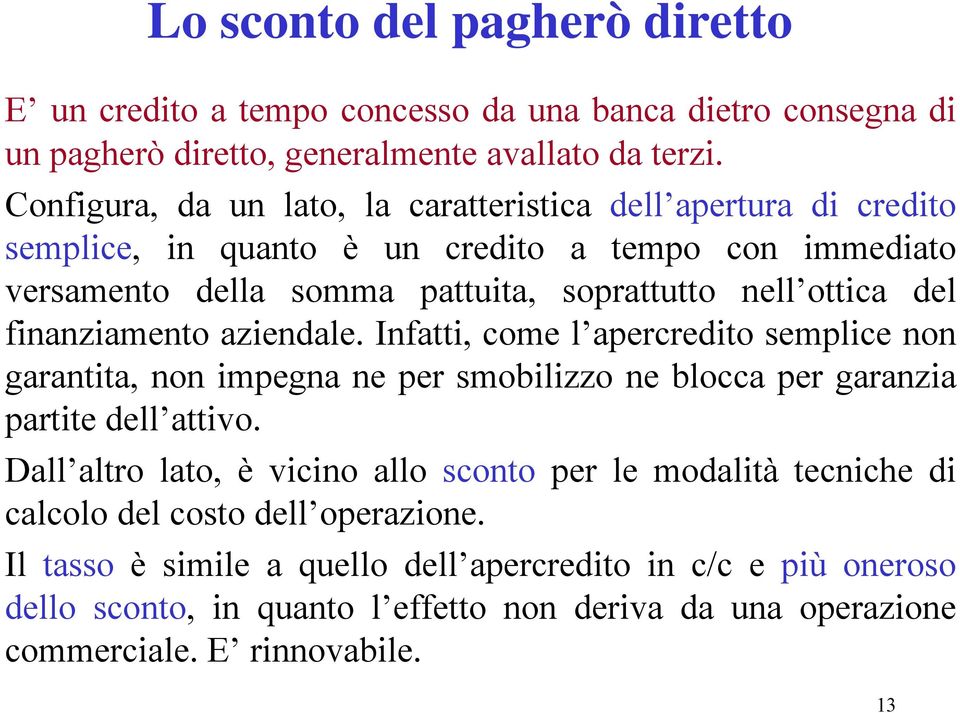 finanziamento aziendale. Infatti, come l apercredito semplice non garantita, non impegna ne per smobilizzo ne blocca per garanzia partite dell attivo.