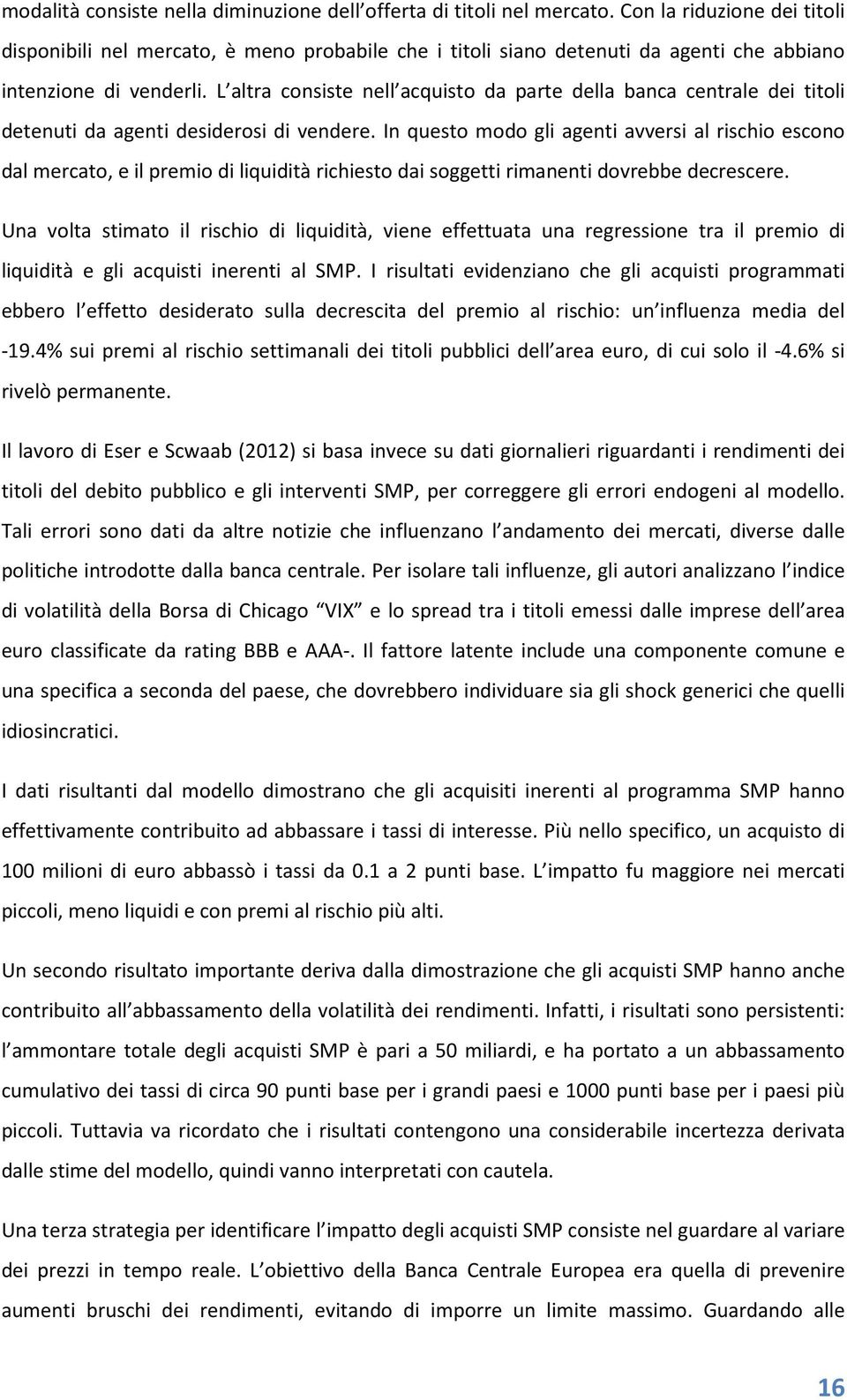 L altra consiste nell acquisto da parte della banca centrale dei titoli detenuti da agenti desiderosi di vendere.