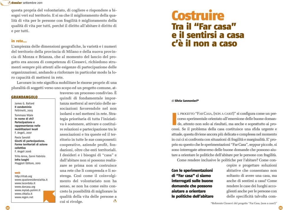 GRANDANGOLO James G. Ballard Il condominio Feltrinelli, 2003 Tommaso Vitale In nome di chi? Partecipazione e rappresentanza nelle mobilitazioni locali F.