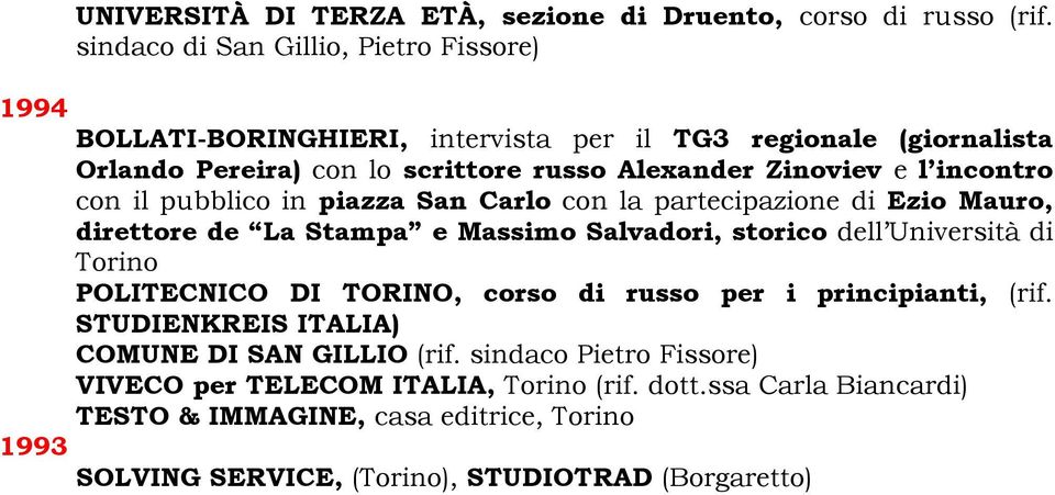 incontro con il pubblico in piazza San Carlo con la partecipazione di Ezio Mauro, direttore de La Stampa e Massimo Salvadori, storico dell Università di Torino POLITECNICO