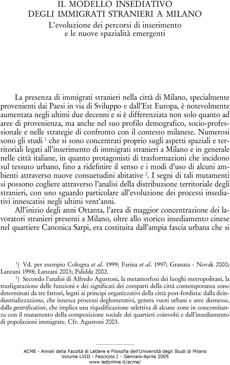 non solo quanto ad aree di provenienza, ma anche nel suo profilo demografico, socio-professionale e nelle strategie di confronto con il contesto milanese.