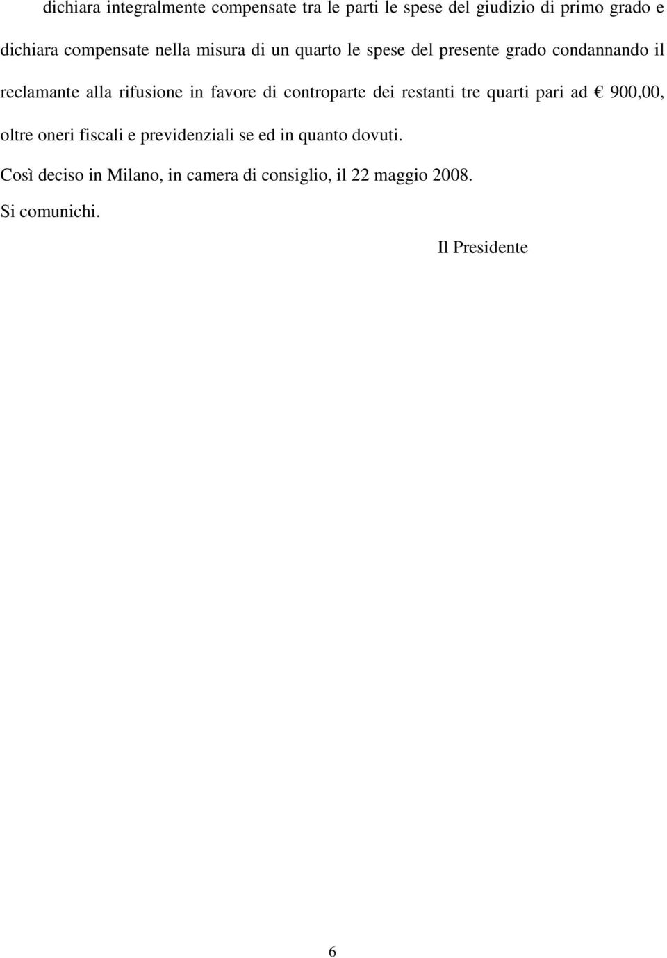 di controparte dei restanti tre quarti pari ad 900,00, oltre oneri fiscali e previdenziali se ed in